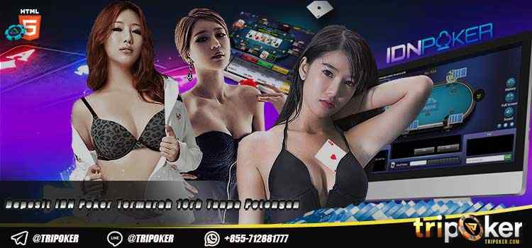 Deposit IDN Poker Termurah 10rb Tanpa Potongan